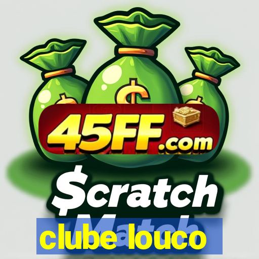 clube louco